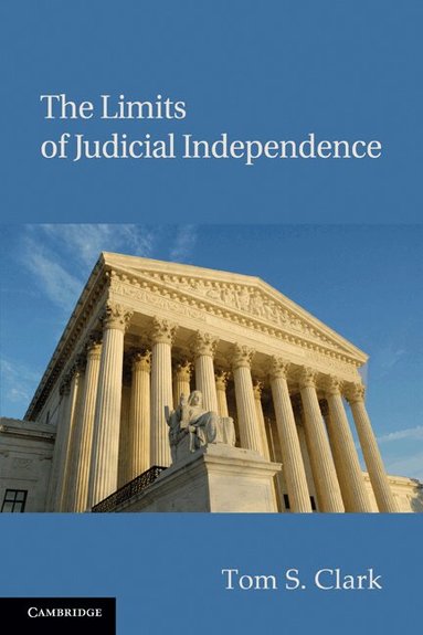 Tom S. Clark - The Limits of Judicial Independence, Häftad