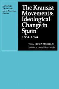 bokomslag The Krausist Movement and Ideological Change in Spain, 1854-1874
