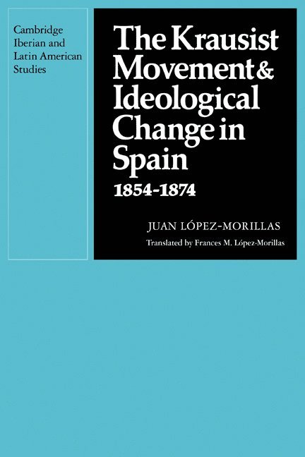 Juan López-Morillas, Juan Lopez-Morillas, Lopez-Morillas Juan, Juan L. Pez-Morillas - Krausist Movement and Ideological Change in Spain, 1854–1874, Häftad