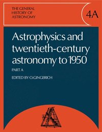 bokomslag The General History of Astronomy: Volume 4, Astrophysics and Twentieth-Century Astronomy to 1950: Part A