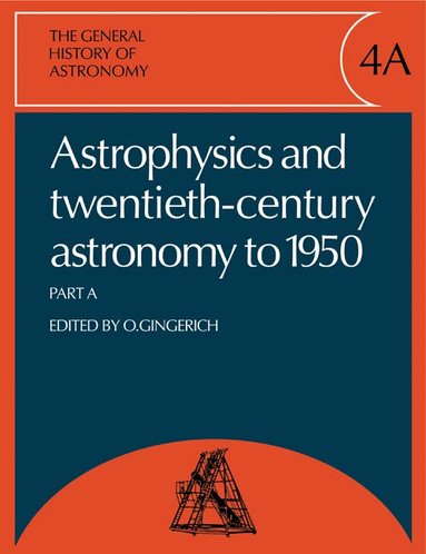 Owen Gingerich - The General History of Astronomy: Volume 4, Astrophysics and Twentieth-Century Astronomy to 1950: Part A, Häftad