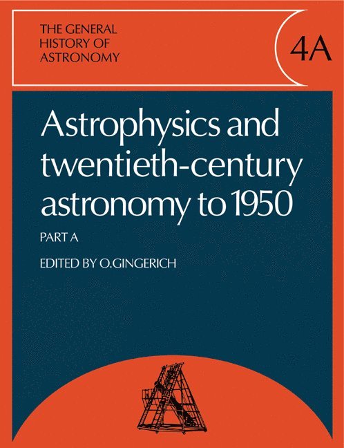Owen Gingerich, Gingerich Owen - The General History of Astronomy: Volume 4, Astrophysics and Twentieth-Century Astronomy to 1950: Part A, Häftad