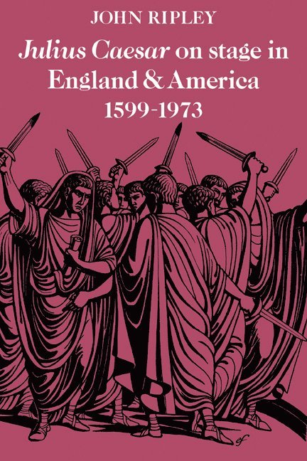 Julius Caesar on Stage in England and America, 1599-1973 1