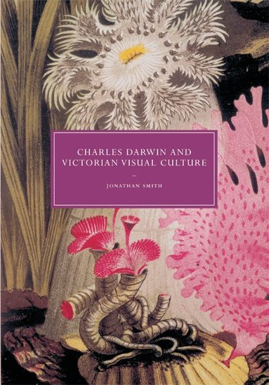 Jonathan Smith - Charles Darwin and Victorian Visual Culture, Häftad