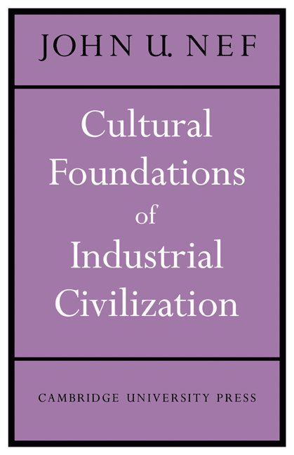 John U. Nef - Cultural Foundations of Industrial Civilization, Häftad