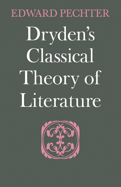 Edward Pechter, Pechter Edward - Dryden's Classical Theory of Literature, Häftad