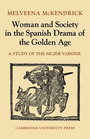 Melveena McKendrick - Woman and Society in the Spanish Drama of the Golden Age, Häftad