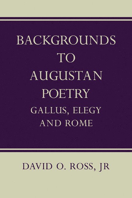 David O. Ross, David O. (University of Michigan) Ross, Jr. Ross, David O., Ross David O., David O. Jr. Ross - Backgrounds to Augustan Poetry, Häftad