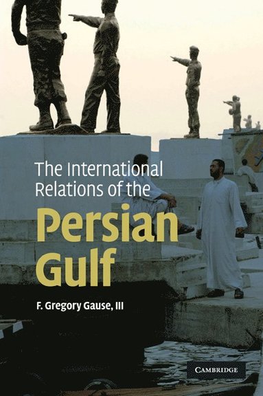 bokomslag The International Relations of the Persian Gulf