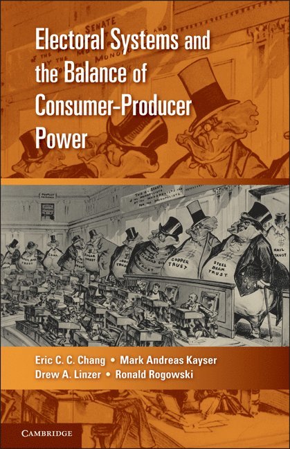 Eric C. C. Chang, Mark Andreas Kayser, Drew A. Linzer, Ronald Rogowski, Eric C. C. (Michigan State University) Chang, Los Angeles) Rogowski, Ronald  (University of California, Eric C C Chang, Drew A Linzer - Electoral Systems and the Balance of Consumer-Producer Power, Häftad