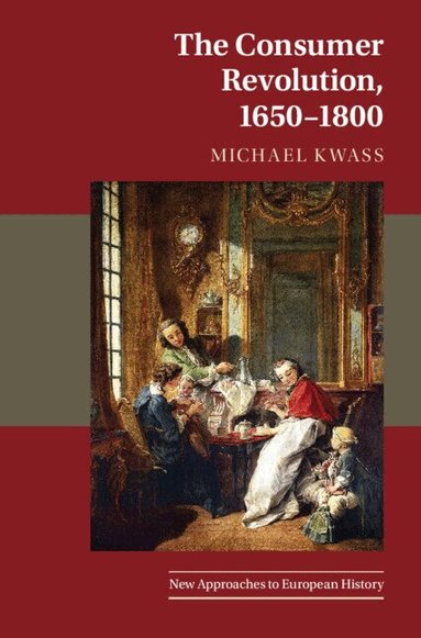 Michael Kwass - The Consumer Revolution, 1650-1800, Häftad