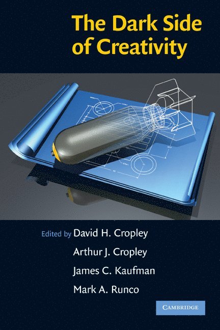 David H. Cropley, Arthur J. Cropley, James C. Kaufman, Mark A. Runco, University of South Australia) Cropley, David H. (Deputy Director - DASI, Mark A. (University of Georgia) Runco - Dark Side of Creativity, Häftad