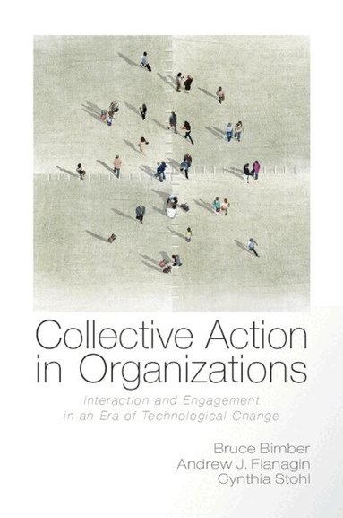 Bruce Bimber, Andrew Flanagin, Cynthia Stohl - Collective Action in Organizations, Häftad
