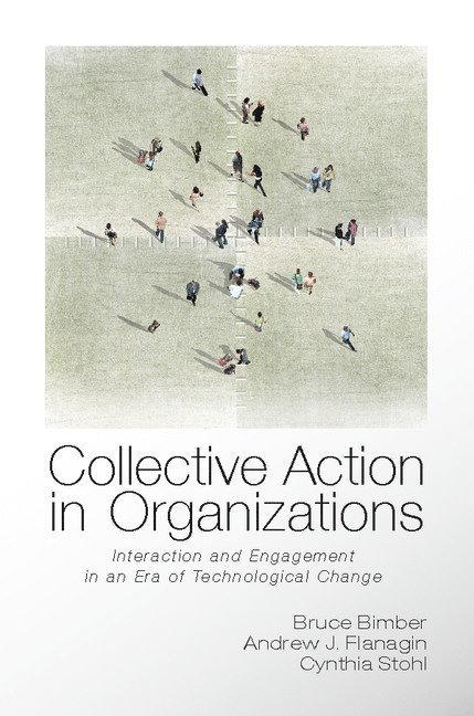 Bruce Bimber, Andrew Flanagin, Cynthia Stohl, Santa Barbara) Bimber, Bruce (University of California, Santa Barbara) Flanagin, Andrew (University of California, Santa Barbara) Stohl, Cynthia (University of California - Collective Action in Organizations, Häftad