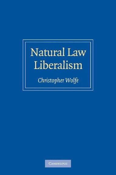 Christopher Wolfe - Natural Law Liberalism, Häftad