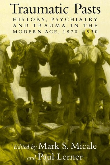 Mark S. Micale, Paul Lerner - Traumatic Pasts, Häftad