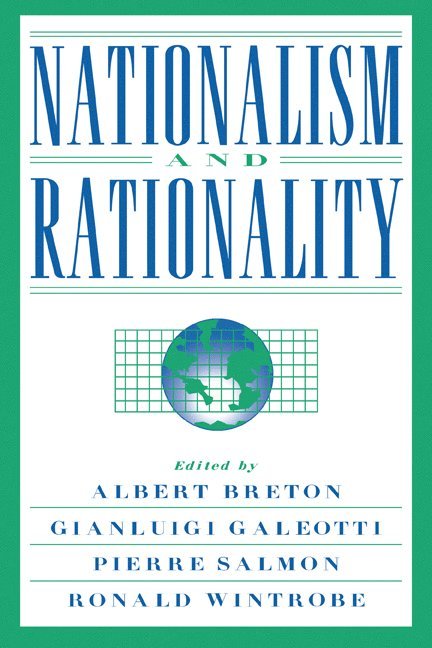 Albert Breton, Gianluigi Galeotti, Pierre Salmon, Ronald Wintrobe, Albert (University of Toronto) Breton, Italy) Galeotti, Gianluigi (Universita degli Studi di Roma 'La Sapienza', France) Salmon, Pierre (Universite de Bourgogne, Ronald (University of Western Ontario) Wintrobe - Nationalism and Rationality, Häftad