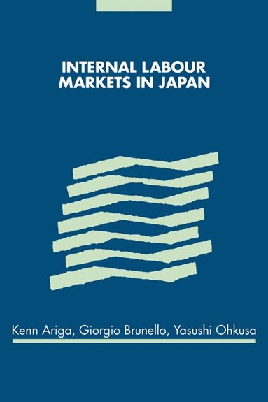 Kenn Ariga, Giorgio Brunello, Yasushi Ohkusa - Internal Labour Markets in Japan, Häftad