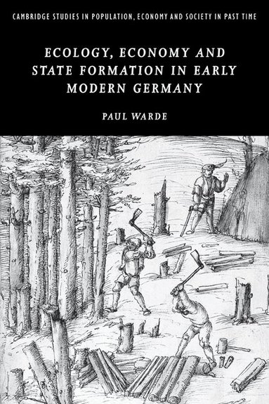 Paul Warde - Ecology, Economy and State Formation in Early Modern Germany, Häftad
