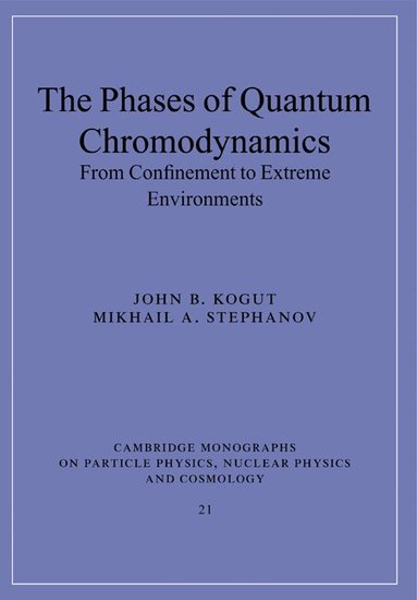 John B. Kogut, Mikhail A. Stephanov - The Phases of Quantum Chromodynamics, Häftad