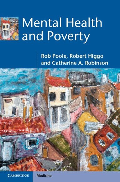 Rob Poole, Robert Higgo, Catherine A. Robinson - Mental Health and Poverty, Inbunden