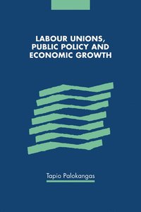 bokomslag Labour Unions, Public Policy and Economic Growth
