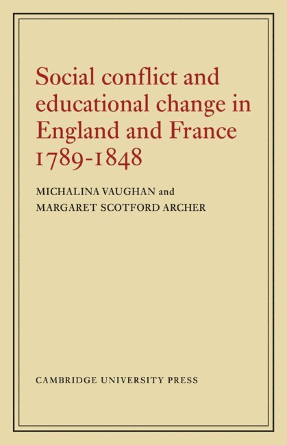 Michalina Vaughan, Margaret Scotford Archer, Michalina (London School of Economics and Political Science) Vaughan, Margaret (University of Reading) Scotford Archer - Social Conflict and Educational Change in England and France 1789–1848, Häftad