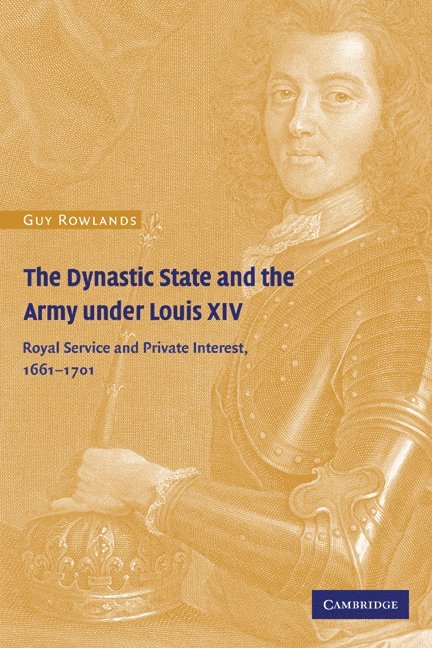 Guy Rowlands, Cambridge) Rowlands, Guy (Newnham College - Dynastic State and the Army under Louis XIV, Häftad
