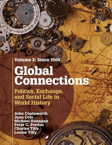John Coatsworth, Juan Cole, Michael P. Hanagan, Peter C. Perdue, Charles Tilly, Louise Tilly - Global Connections: Volume 2, Since 1500, Häftad
