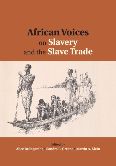 Alice Bellagamba, Sandra E. Greene, Martin A. Klein, New York) Greene, Sandra E. (Cornell University, Martin A. (University of Toronto) Klein - African Voices on Slavery and the Slave Trade: Volume 2, Essays on Sources and Methods, Häftad