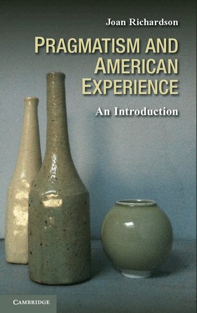 Joan Richardson - Pragmatism and American Experience, Häftad