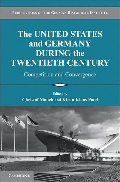 Christof Mauch, Kiran Klaus Patel - The United States and Germany during the Twentieth Century, Häftad