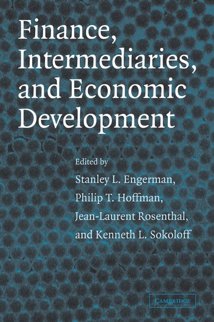 New York) Engerman, Stanley L. (University of Rochester, Philip T. (California Institute of Technology) Hoffman, Los Angeles) Rosenthal, Jean-Laurent (University of California, Los Angeles) Sokoloff, Kenneth L. (University of California, Stanley L. Engerman, Philip T. Hoffman, Jean-Laurent Rosenthal - Finance, Intermediaries, and Economic Development, Häftad