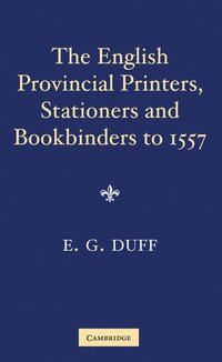 bokomslag The English Provincial Printers, Stationers and Bookbinders to 1557