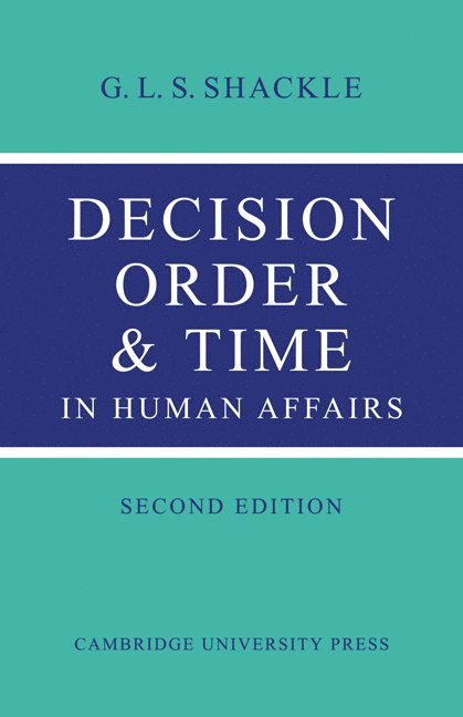 G. L. S. Shackle - Decision Order and Time in Human Affairs, Häftad