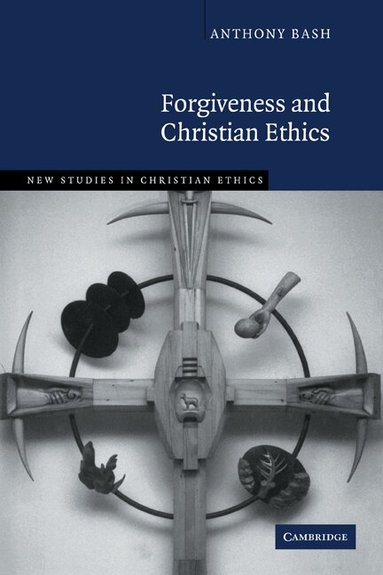 Anthony Bash - Forgiveness and Christian Ethics, Häftad