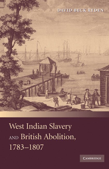 West Indian Slavery and British Abolition, 1783-1807 1