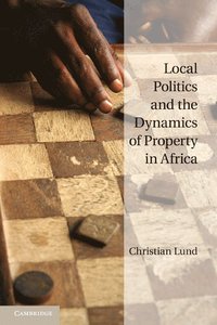 bokomslag Local Politics and the Dynamics of Property in Africa