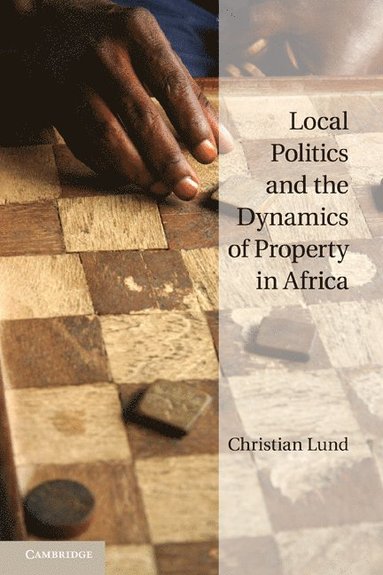 bokomslag Local Politics and the Dynamics of Property in Africa