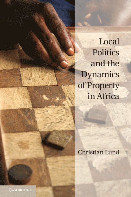 Local Politics and the Dynamics of Property in Africa 1