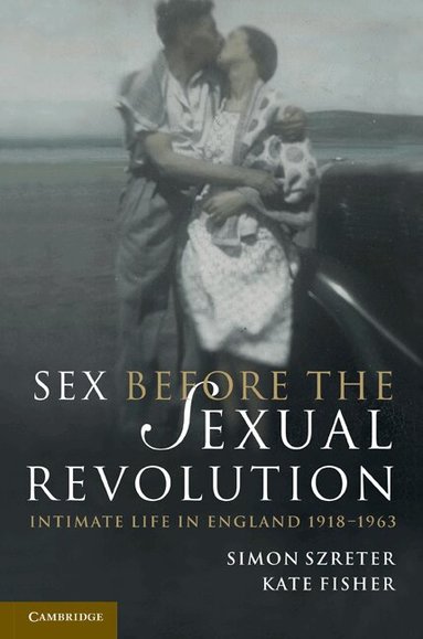 Simon Szreter, Kate Fisher, Simon Szreter, Kate Fisher - Sex Before the Sexual Revolution, Häftad