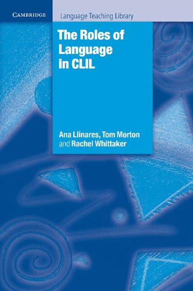 Ana Llinares, Tom Morton, Rachel Whittaker - The Roles of Language in CLIL, Häftad