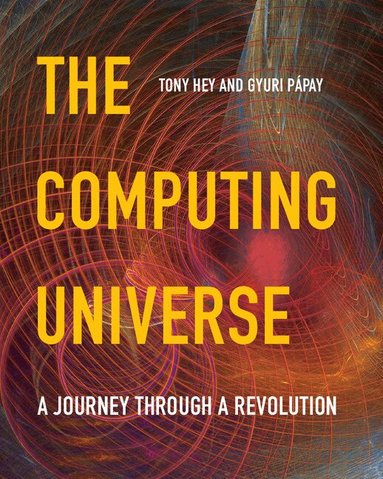 Tony Hey, Gyuri Pápay - The Computing Universe, Häftad