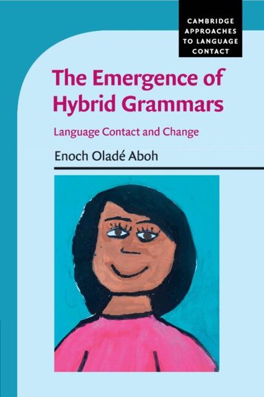 Enoch Oladé Aboh - The Emergence of Hybrid Grammars, Häftad