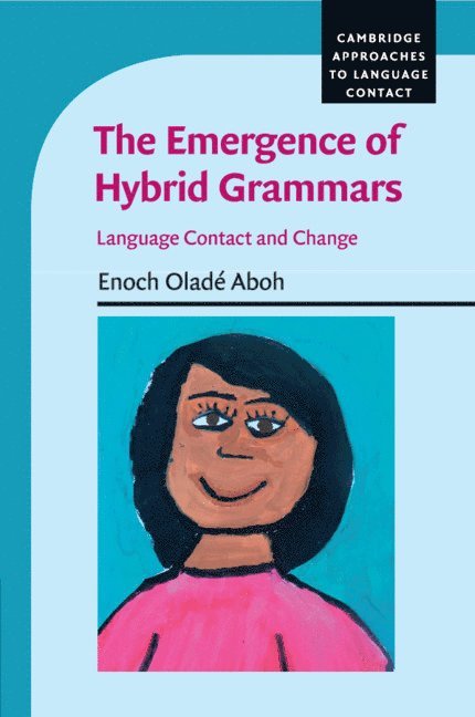 Enoch Oladé Aboh, Enoch Olade (Universiteit van Amsterdam) Aboh, Enoch Oladé - Emergence of Hybrid Grammars, Häftad