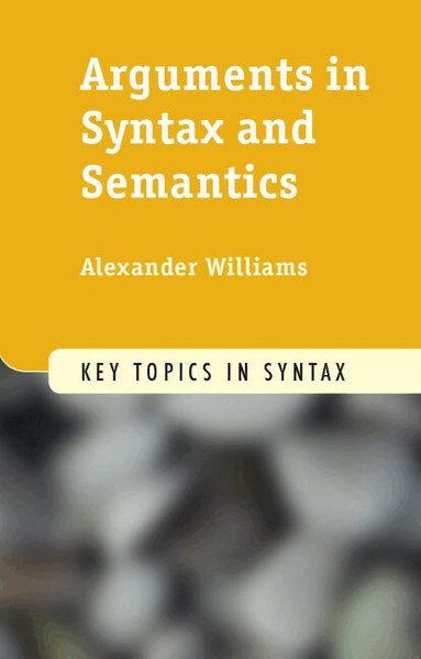 Alexander Williams - Arguments in Syntax and Semantics, Häftad