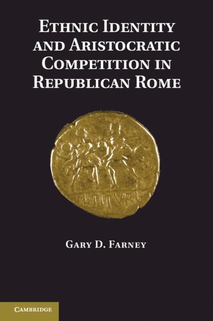 New Jersey) Farney, Gary D. (Rutgers University, Gary Farney - Ethnic Identity and Aristocratic Competition in Republican Rome, Häftad