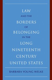 bokomslag Law and the Borders of Belonging in the Long Nineteenth Century United States