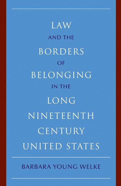 Law and the Borders of Belonging in the Long Nineteenth Century United States 1
