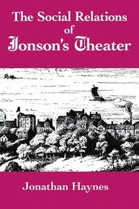 bokomslag The Social Relations of Jonson's Theater